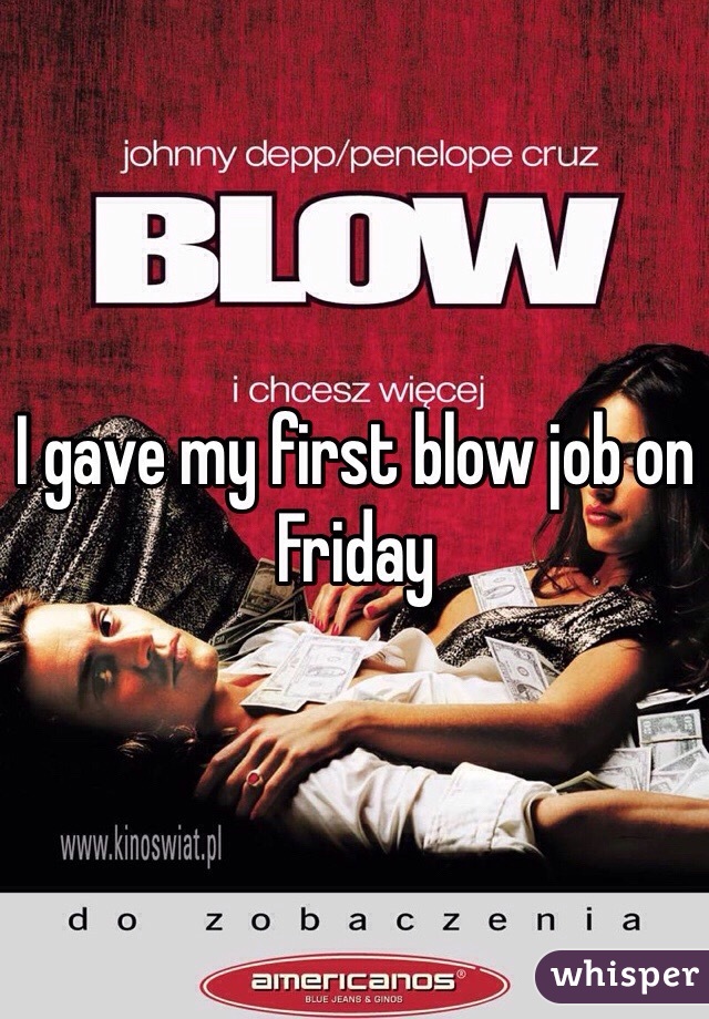 I gave my first blow job on Friday