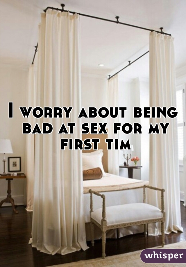 I worry about being bad at sex for my first time