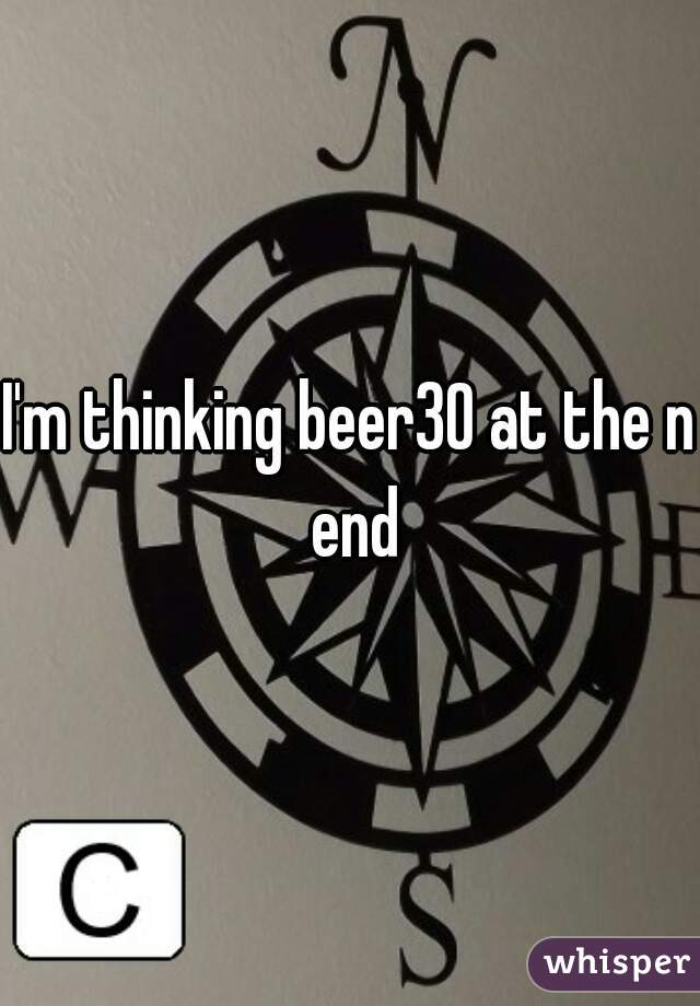 I'm thinking beer30 at the n end