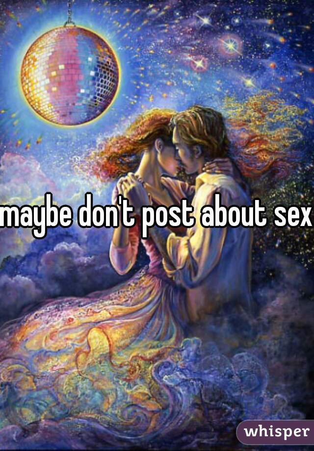 maybe don't post about sex?