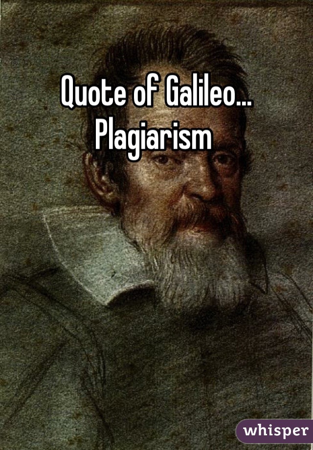 Quote of Galileo... Plagiarism 