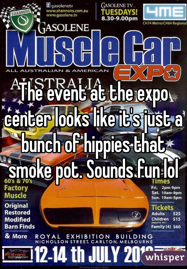 The event at the expo center looks like it's just a bunch of hippies that smoke pot. Sounds fun lol