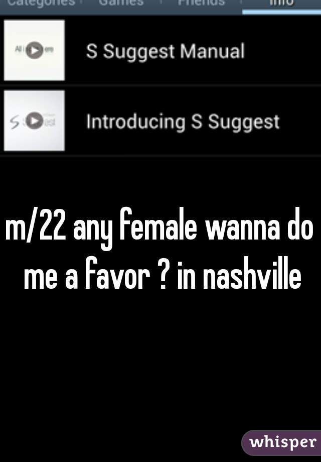 m/22 any female wanna do me a favor ? in nashville
