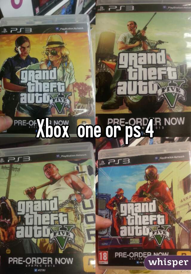 Xbox  one or ps 4
