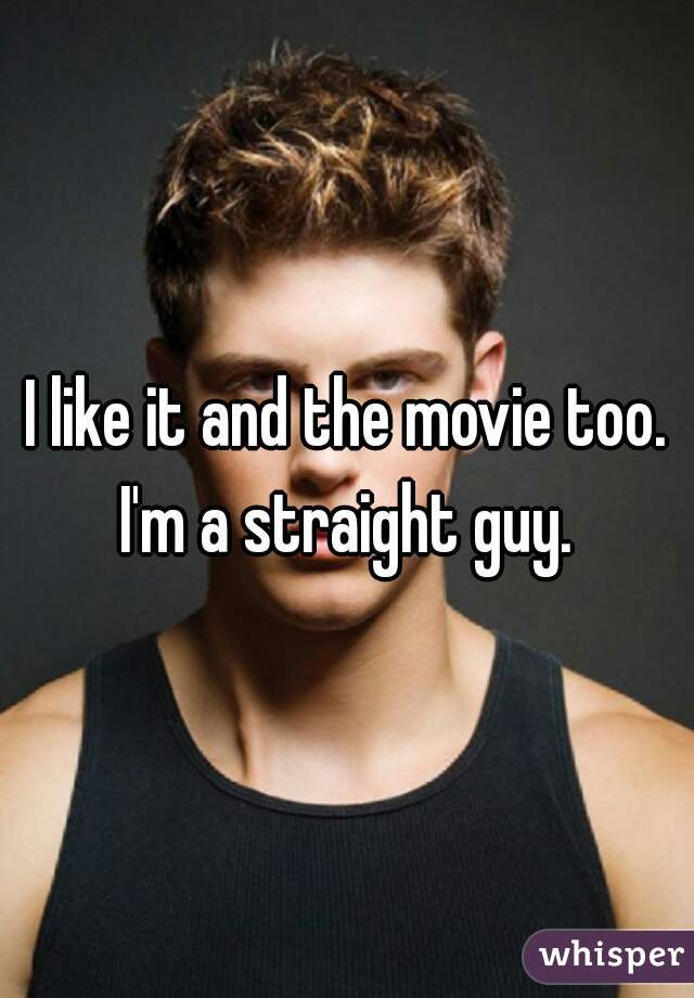 I like it and the movie too. I'm a straight guy. 
