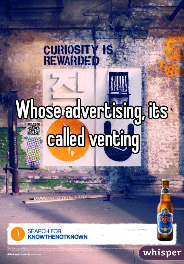 Whose advertising, its called venting