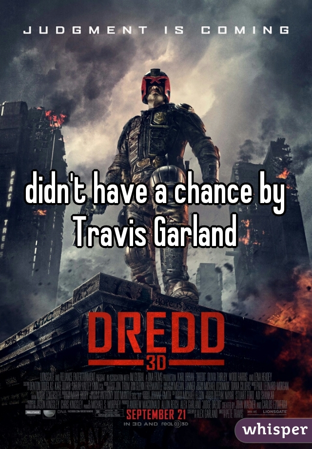 didn't have a chance by Travis Garland 