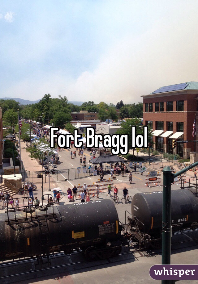 Fort Bragg lol 