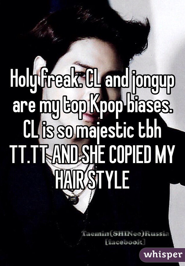 Holy freak. CL and jongup are my top Kpop biases. CL is so majestic tbh TT.TT AND SHE COPIED MY HAIR STYLE