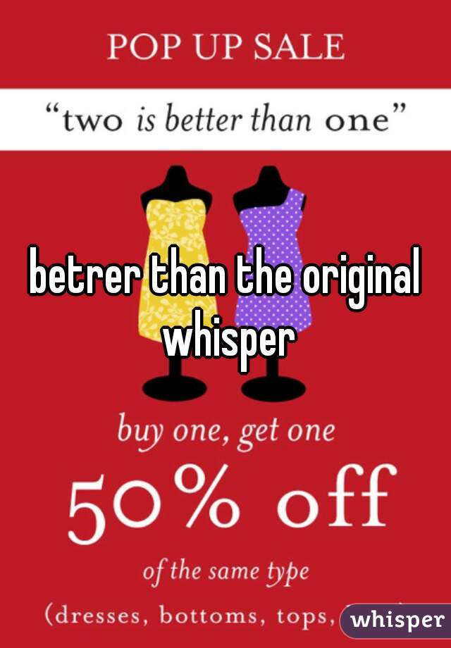 betrer than the original whisper