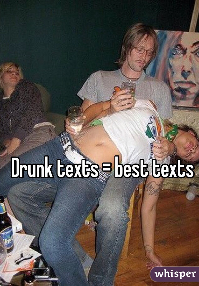 Drunk texts = best texts