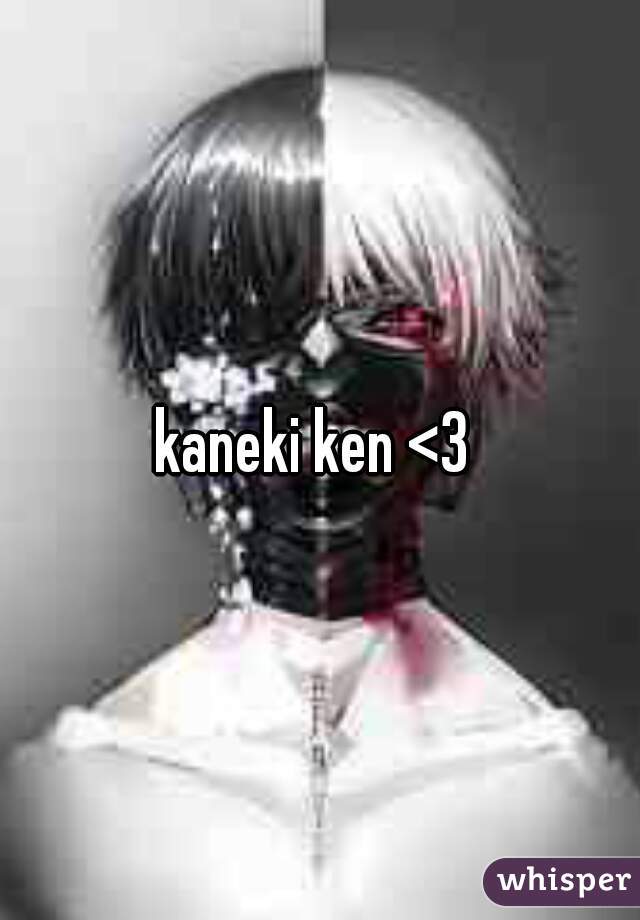 kaneki ken <3 
