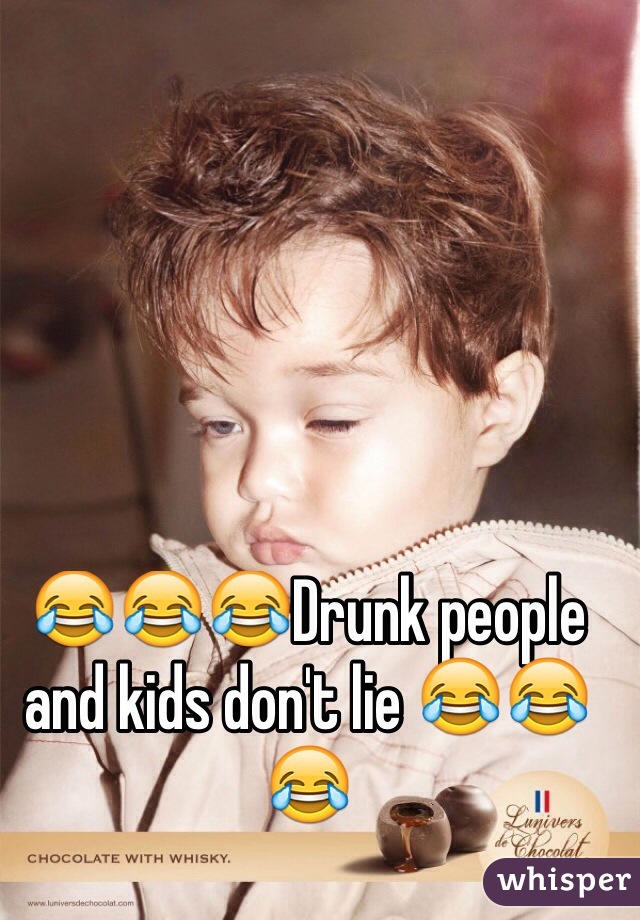 😂😂😂Drunk people and kids don't lie 😂😂😂