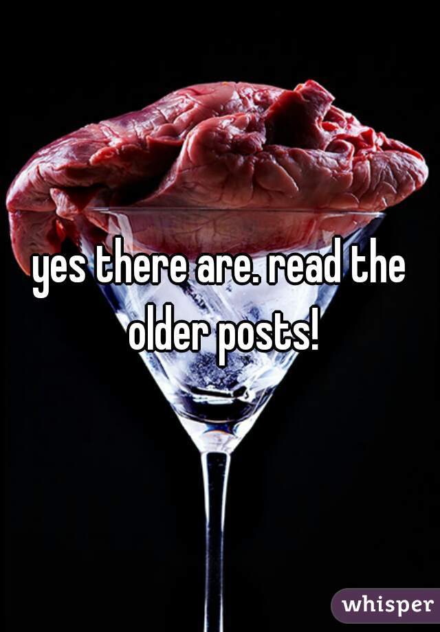 yes there are. read the older posts!