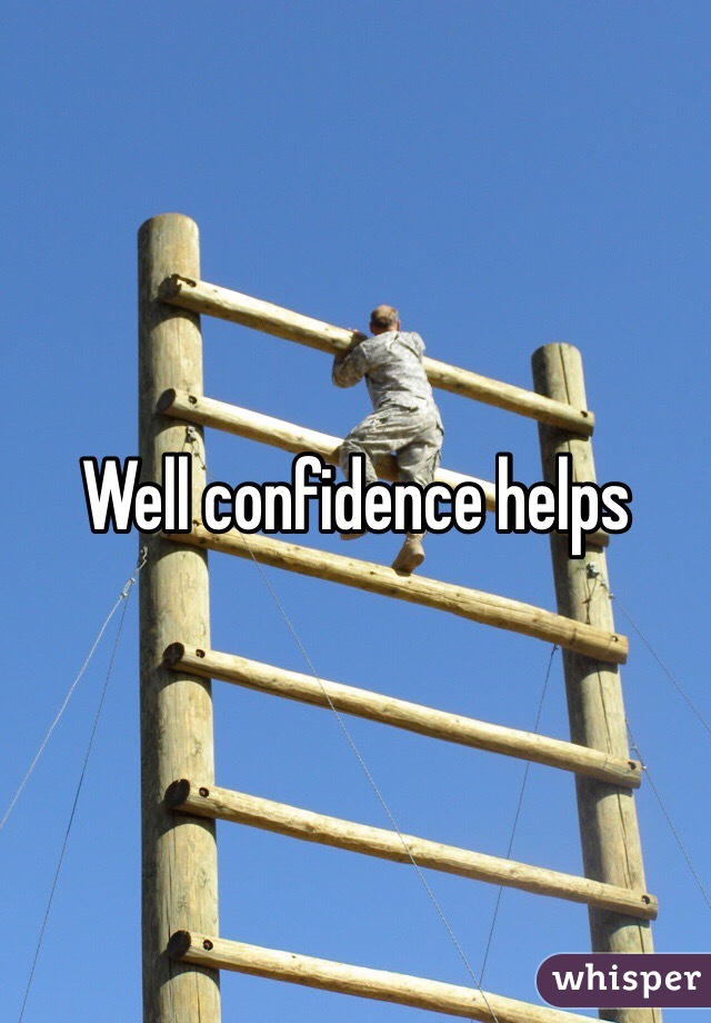 Well confidence helps 