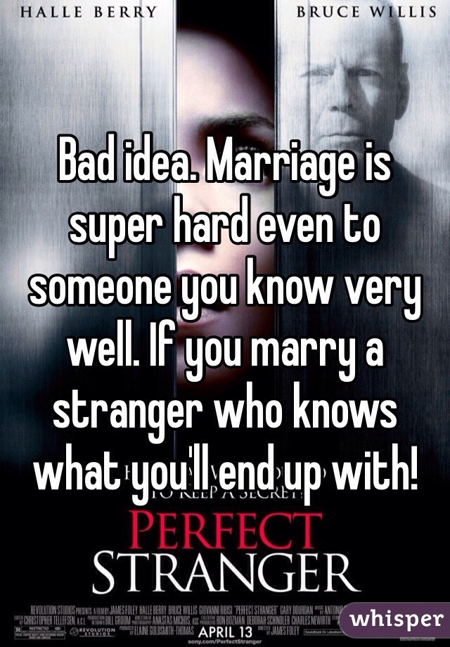 Bad idea. Marriage is super hard even to someone you know very well. If you marry a stranger who knows what you'll end up with!