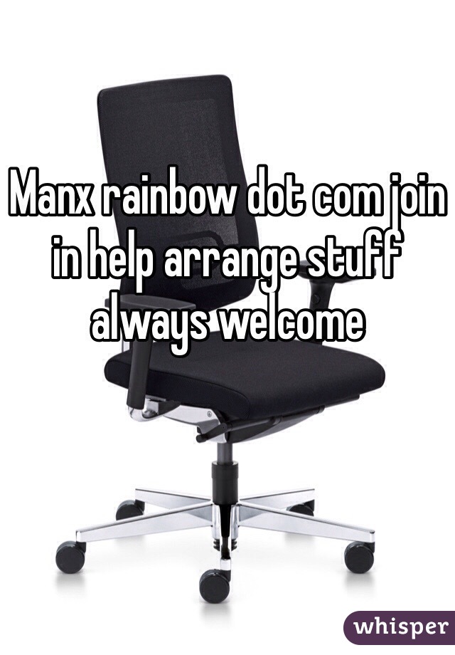 Manx rainbow dot com join in help arrange stuff always welcome

