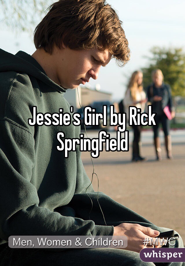 Jessie's Girl by Rick Springfield