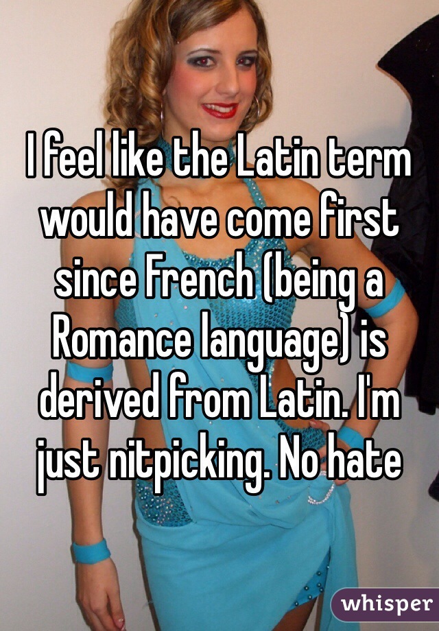 I feel like the Latin term would have come first since French (being a Romance language) is derived from Latin. I'm just nitpicking. No hate 