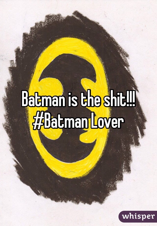 Batman is the shit!!! #Batman Lover 