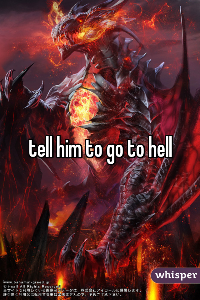 tell him to go to hell