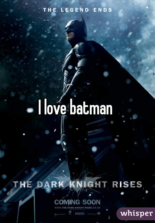 I love batman 