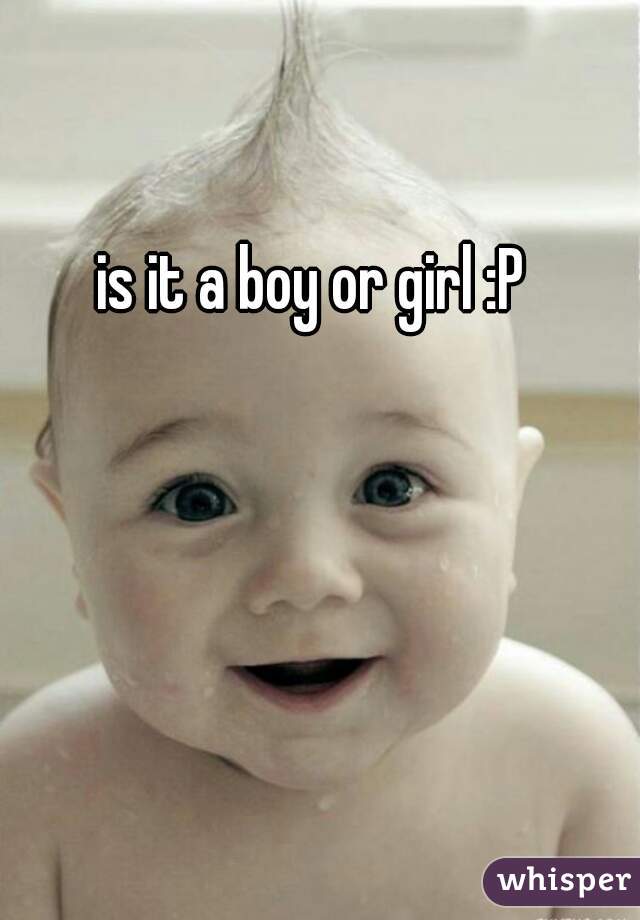 is it a boy or girl :P