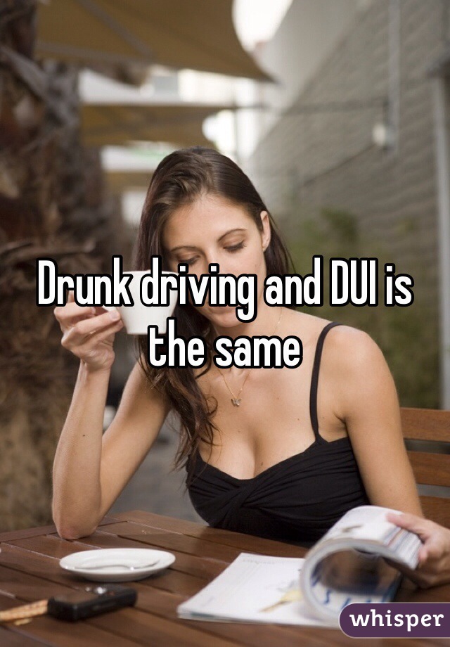 Drunk driving and DUI is the same