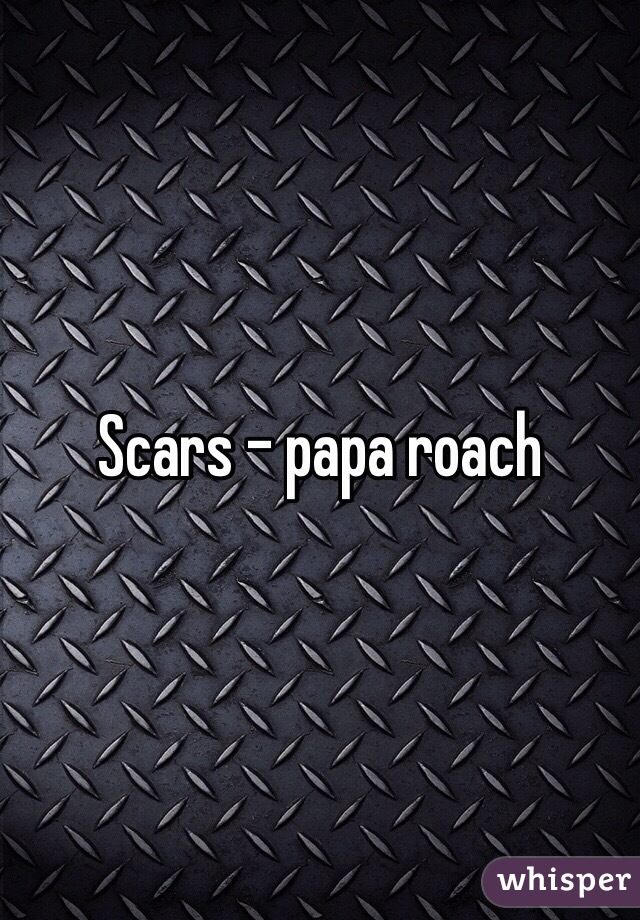 Scars - papa roach 