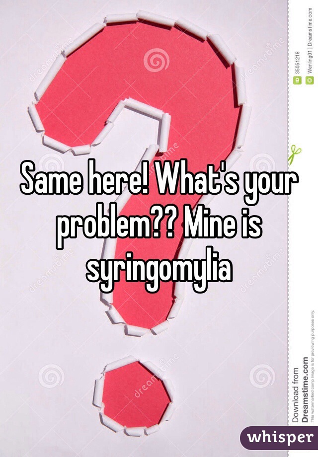 Same here! What's your problem?? Mine is syringomylia