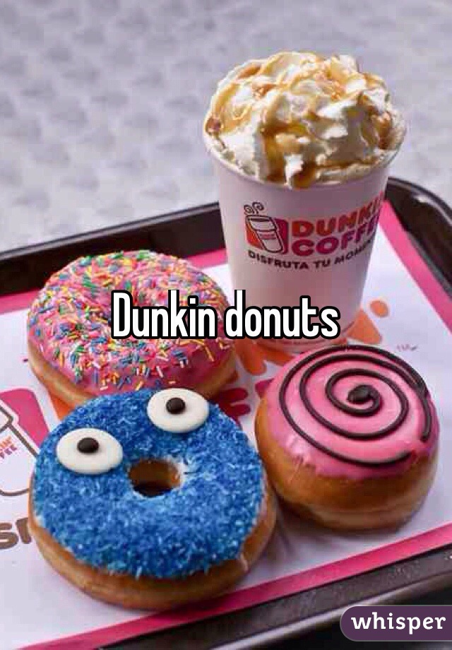 Dunkin donuts 
