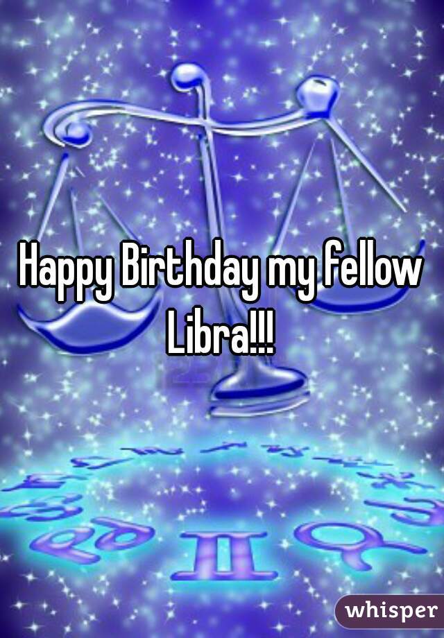 Happy Birthday my fellow Libra!!! 