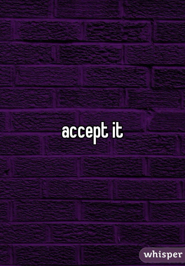 accept it 