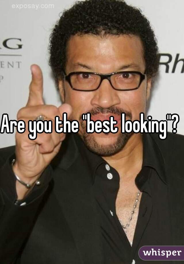 Are you the "best looking"? 