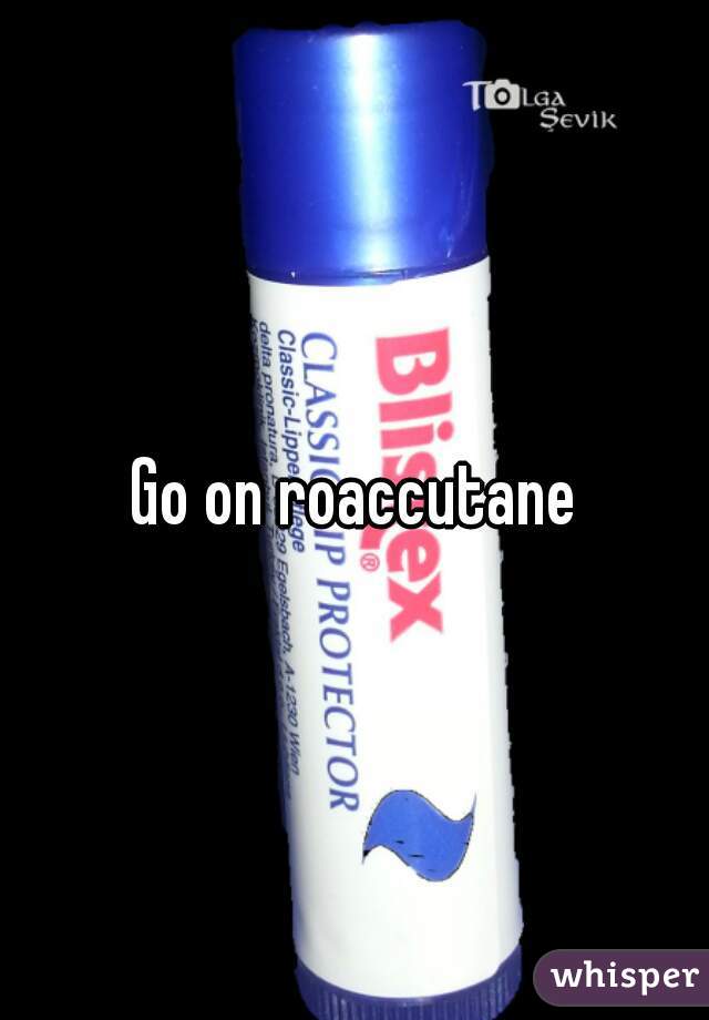 Go on roaccutane