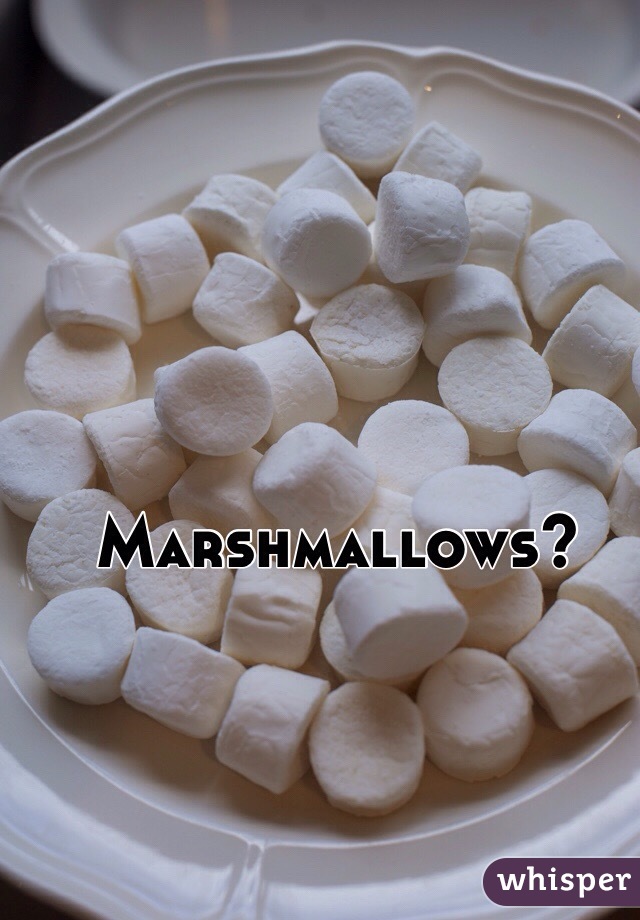 Marshmallows?