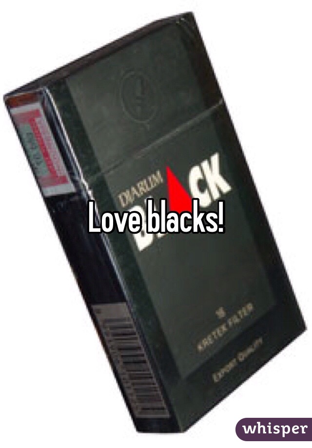Love blacks!