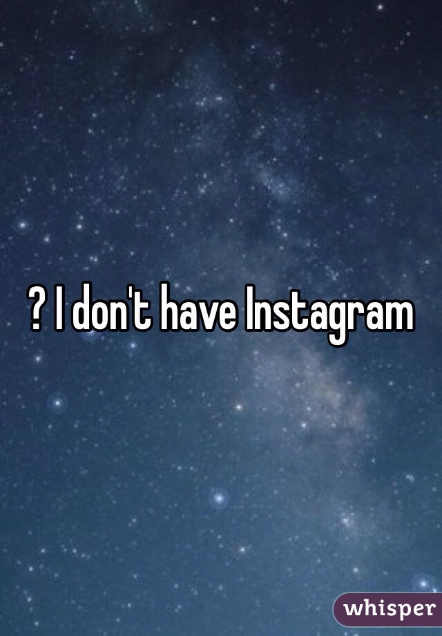 ? I don't have Instagram