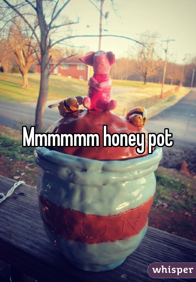 Mmmmmm honey pot