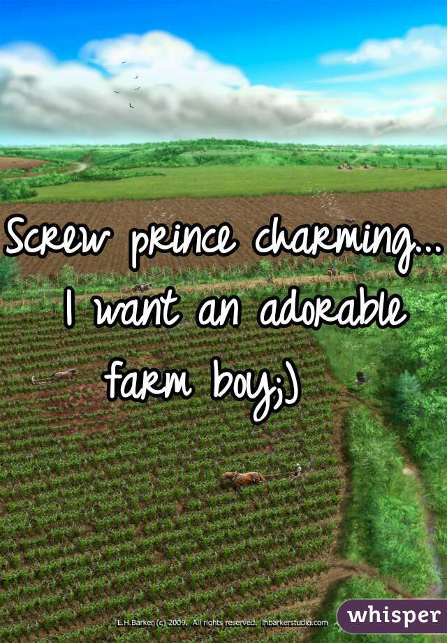 Screw prince charming... I want an adorable farm boy;)   