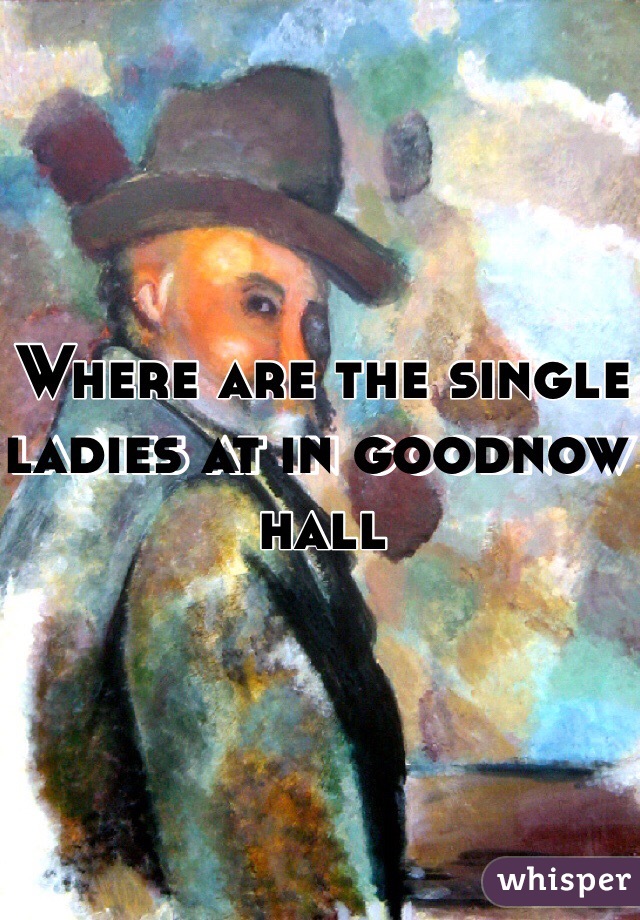 Where are the single ladies at in goodnow hall 