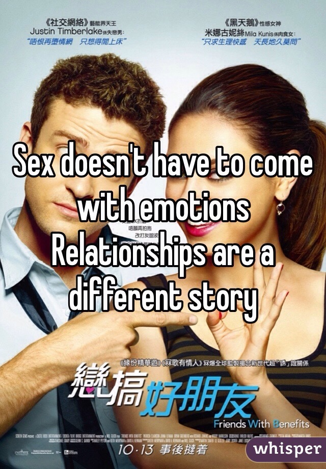 Sex doesn't have to come with emotions
Relationships are a different story