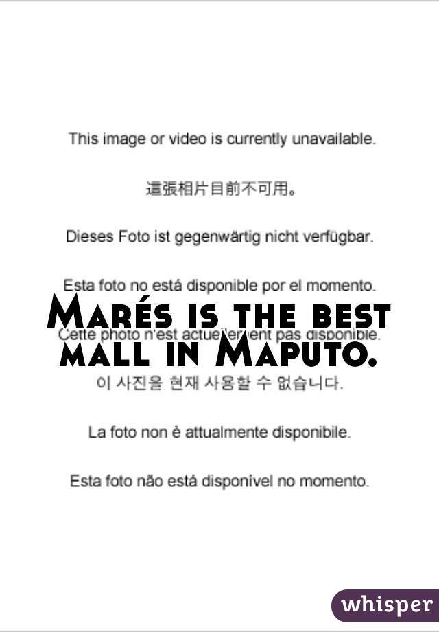 Marés is the best mall in Maputo. 