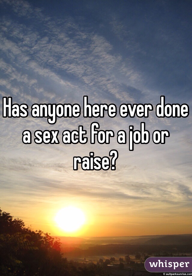 Has anyone here ever done a sex act for a job or raise?