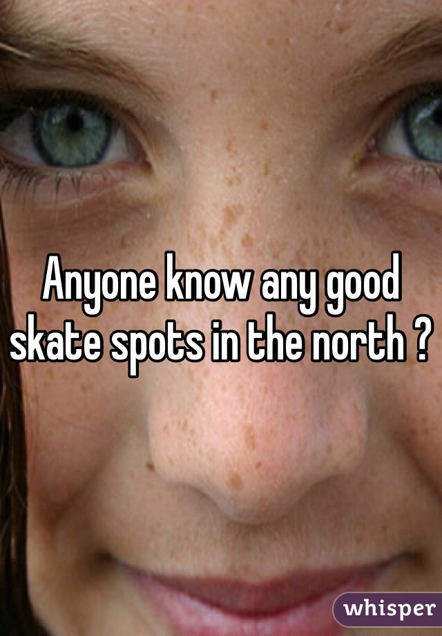 Anyone know any good skate spots in the north ?