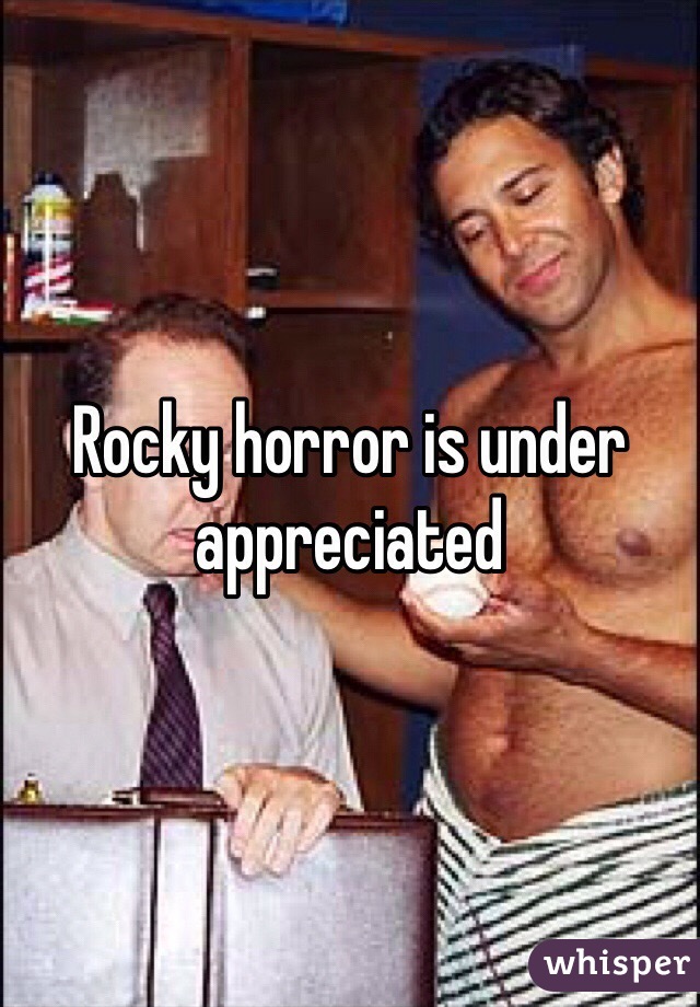 Rocky horror is under appreciated