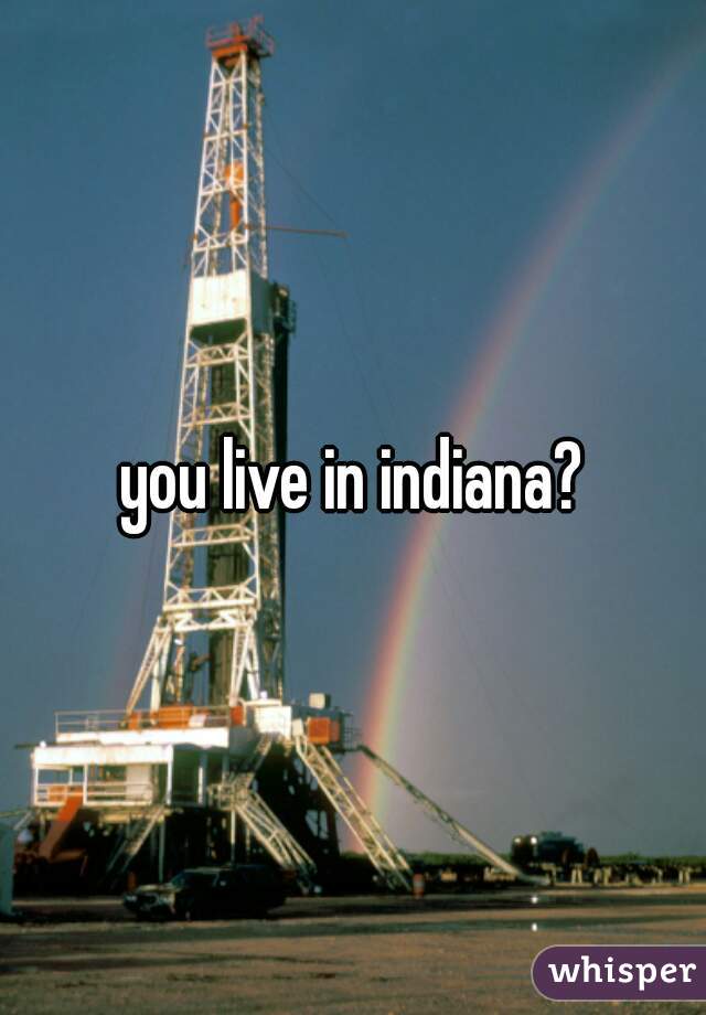 you live in indiana?
