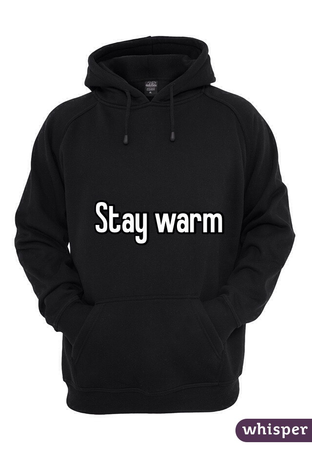  Stay warm