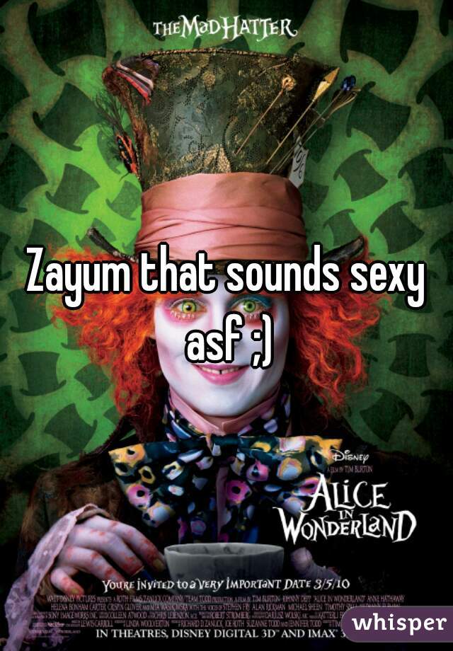 Zayum that sounds sexy asf ;)