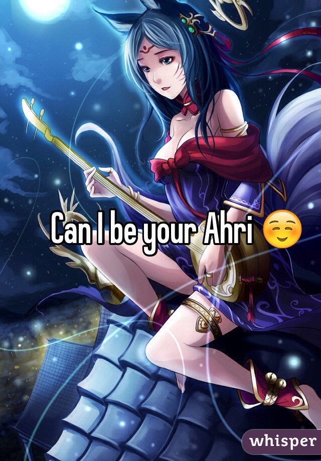 Can I be your Ahri ☺️